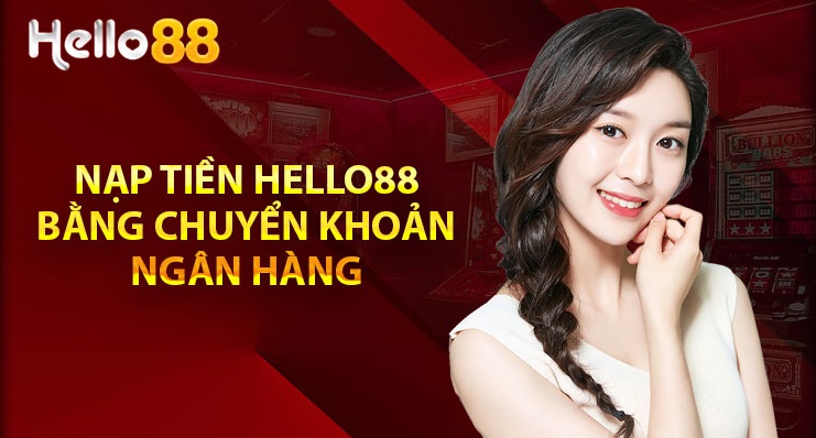 Nạp tiền Hello88 thông qua ngân hàng điện tử của bạn