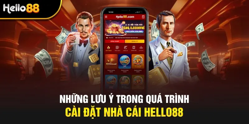 Một số lưu ý cần nhớ khi tải app Hello88